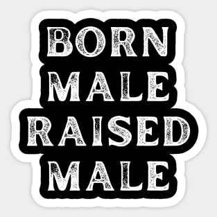 Born Male Raised Male Sticker